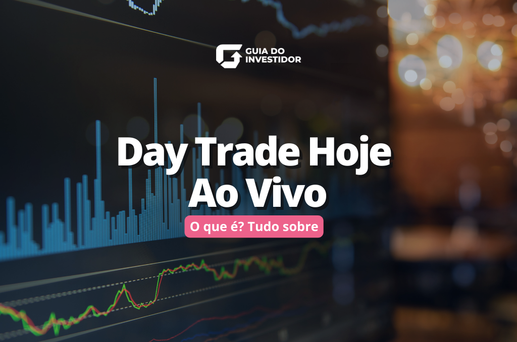 Day Trade Hoje Ao Vivo: o que é? Tudo sobre