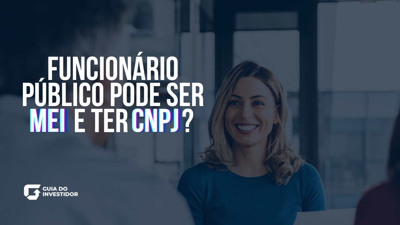 Funcionário público pode ser MEI e ter CNPJ?