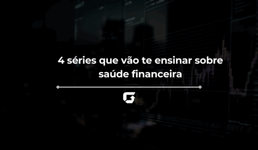 4 séries que vão te ensinar sobre saúde financeira 4 séries que vão te ensinar sobre saúde financeira