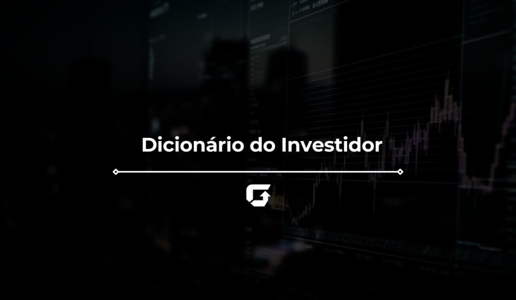Dicionário do Investidor: os principais termos do mercado Dicionário do Investidor: os principais termos do mercado