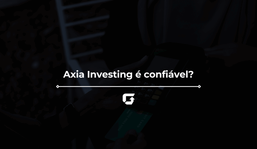 Axia Investing é confiável? Vale a pena? Veja Reclame Aqui e mais
