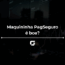 maquininha pagseguro é boa? | Guia do Investidor