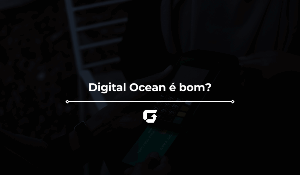 Digital Ocean é bom? Veja análise completa do serviço de hospedagem