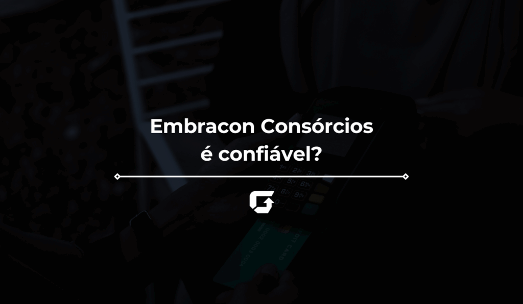 Embracon Consórcios é confiável e boa? É de qual banco?