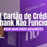 PIX Cartão de Crédito Nubank Não Funciona: Por Que Não Aparece?