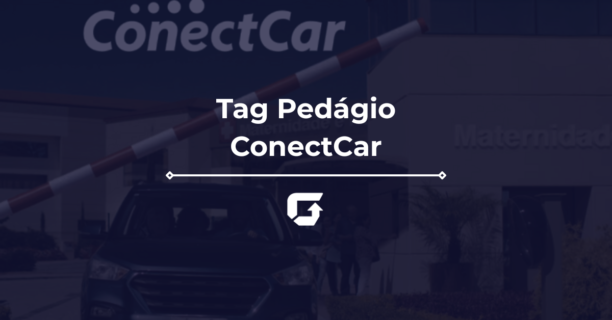 Tag Pedágio ConectCar: vale a pena? Veja valores e Reclame Aqui