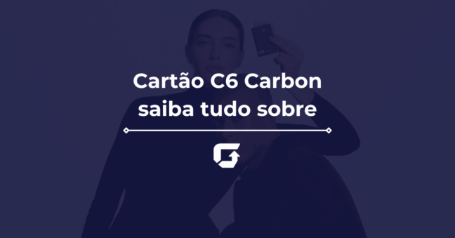 C6 Carbon vale a pena? Veja como conseguir, anuidade, benefícios e mais