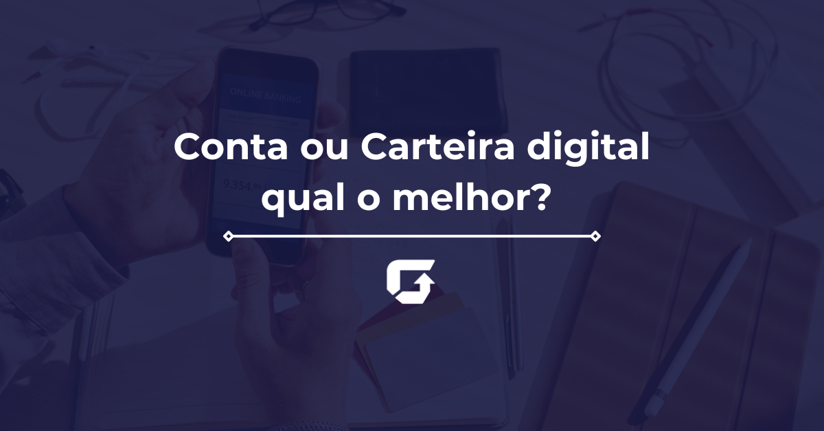 Conta Digital e Carteira Digital qual o melhor? Conta Digital e Carteira Digital qual o melhor?