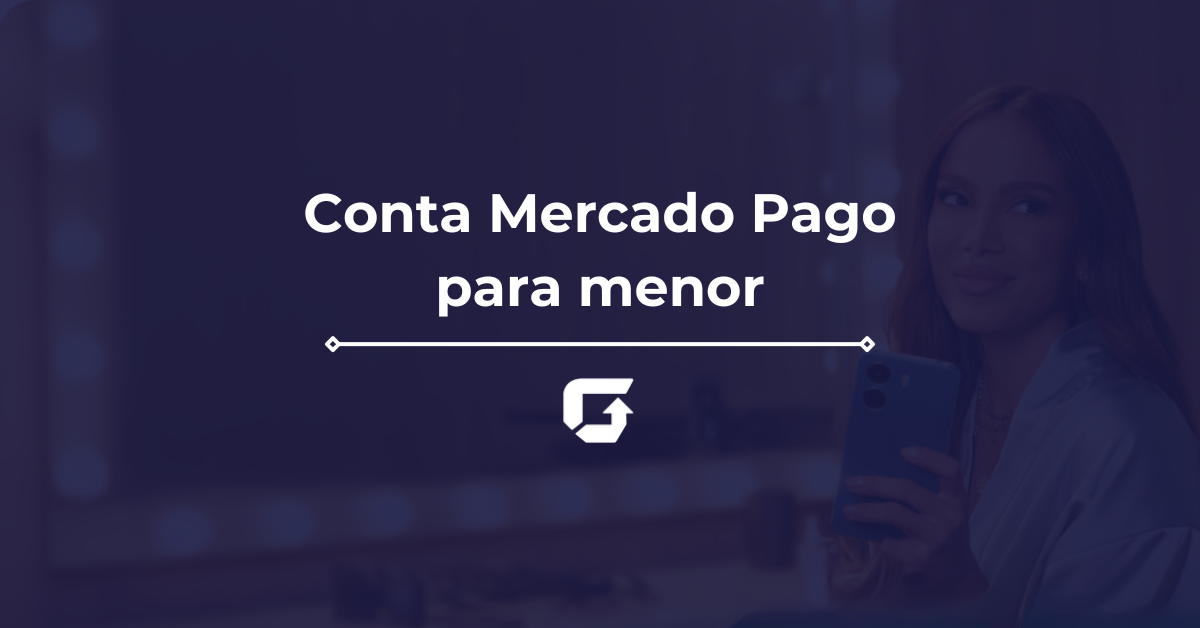 Conta Mercado Pago para menor: como abrir uma? Saiba tudo agora