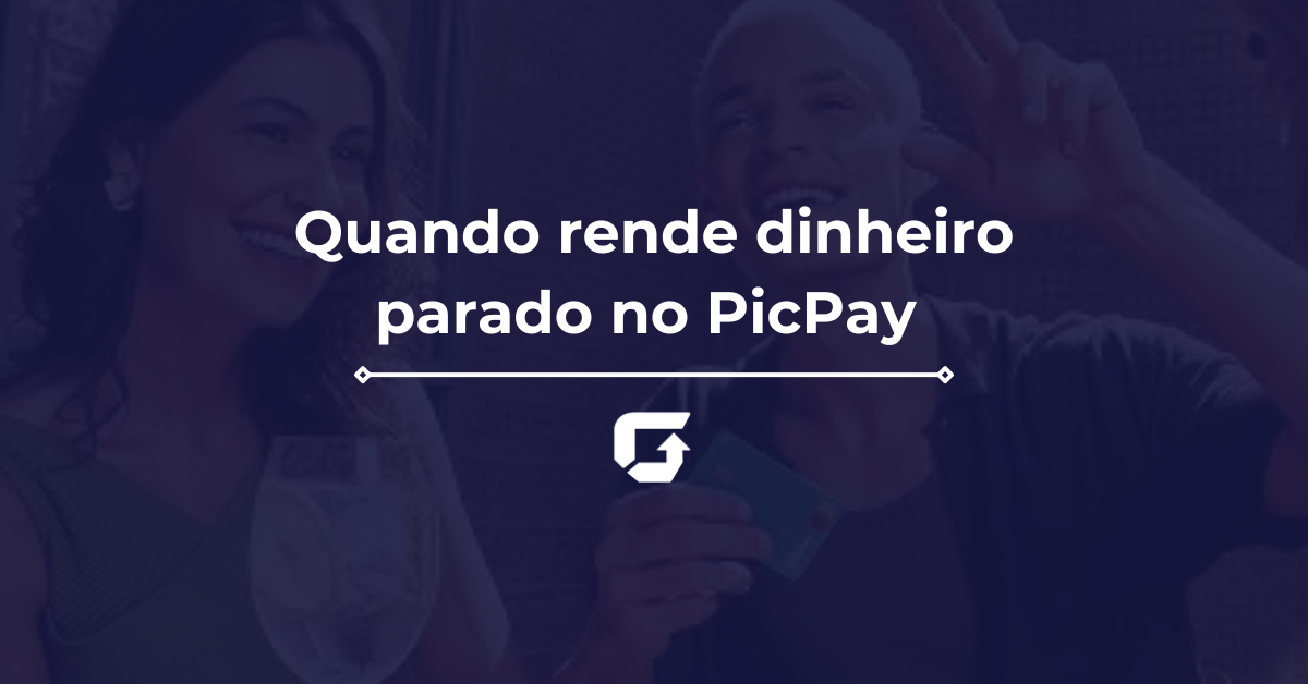Quanto Rende Dinheiro Parado no Picpay: vale a pena investir?
