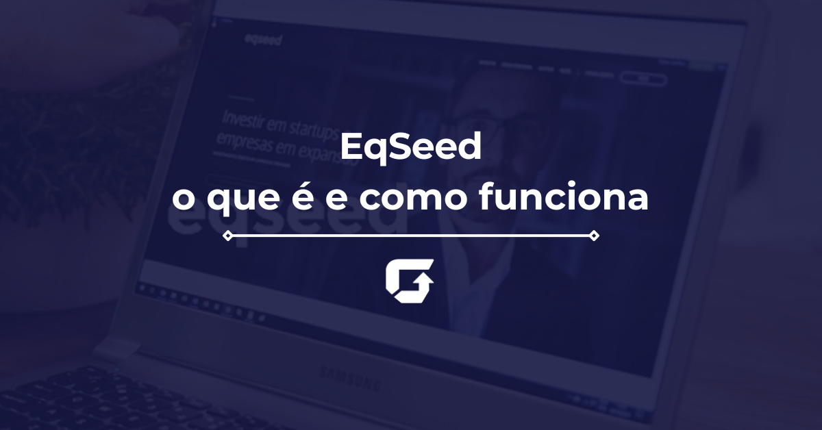 EqSeed: o que é e como funciona? Saiba mais! EqSeed: o que é e como funciona? Saiba mais!