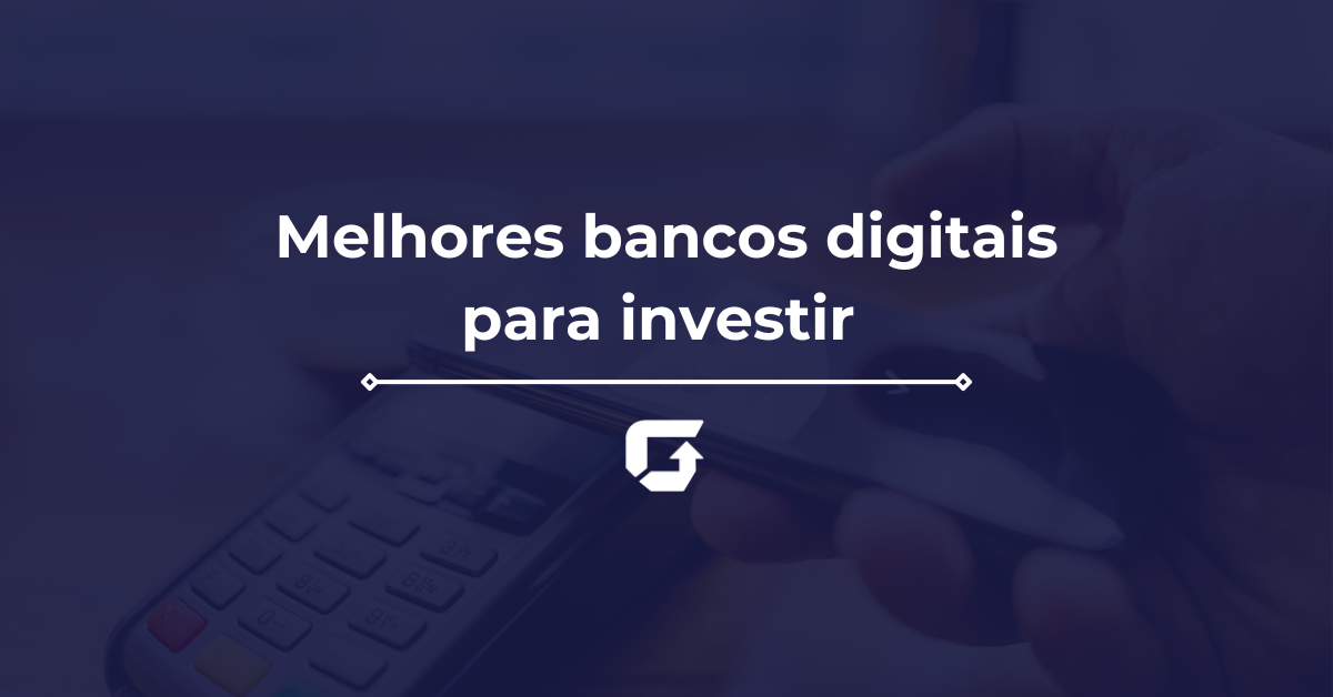 Melhores bancos digitais para investir em 2025