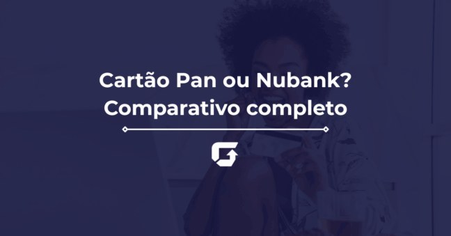 Cartão Pan ou Nubank? Qual o melhor? Veja o comparativo completo