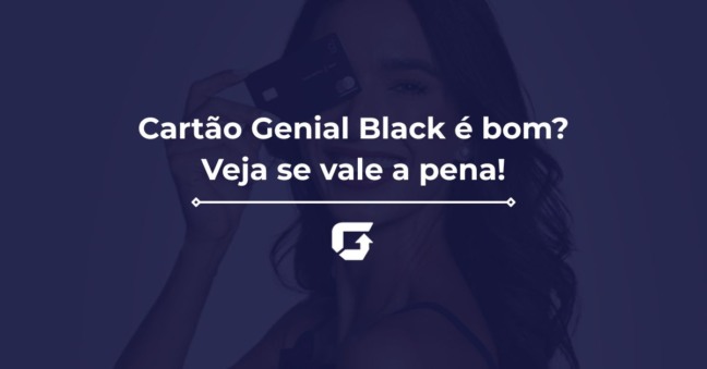 Cartão Genial Black é bom? Veja se vale a pena, anuidade e sala VIP