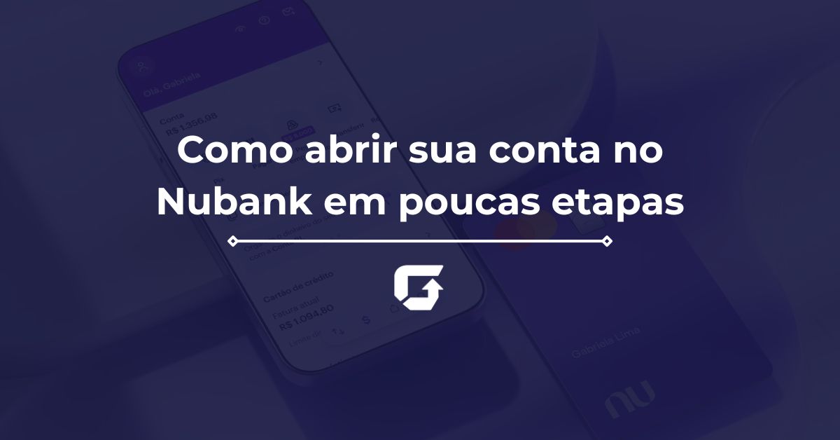 Como abrir sua conta no Nubank em poucas etapas