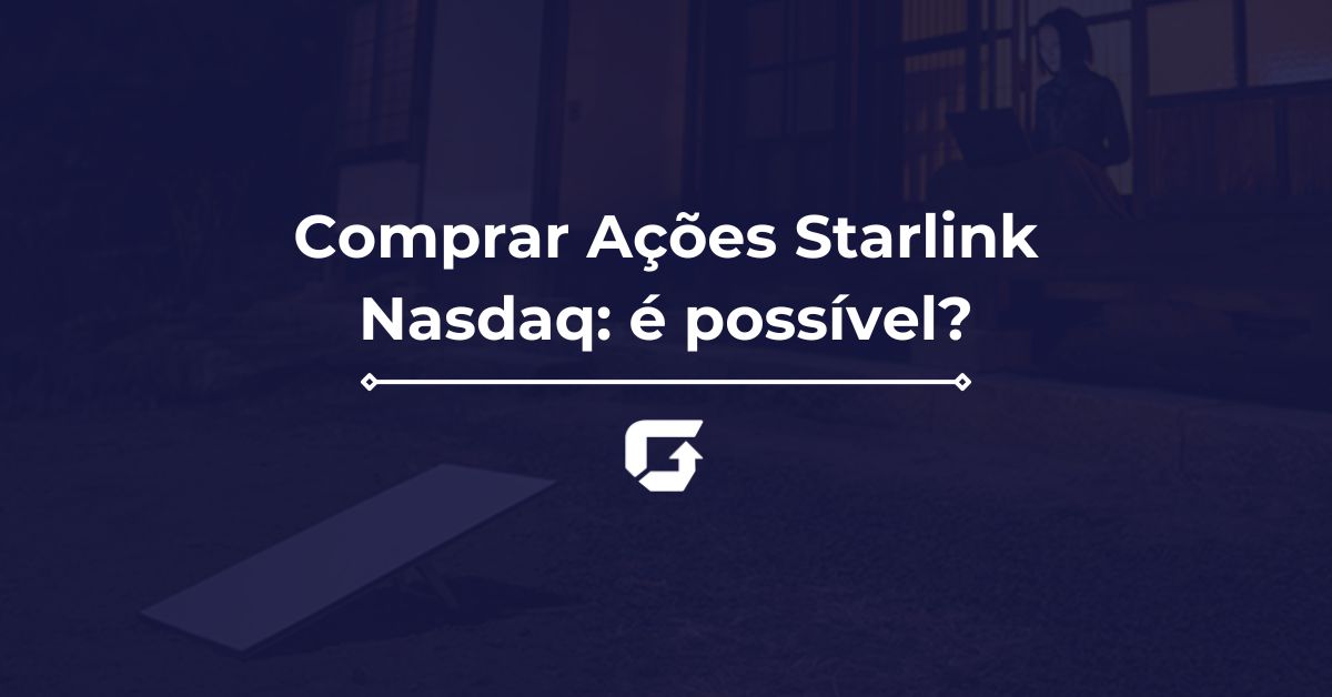 Comprar Ações Starlink Nasdaq: é possível investir na empresa?