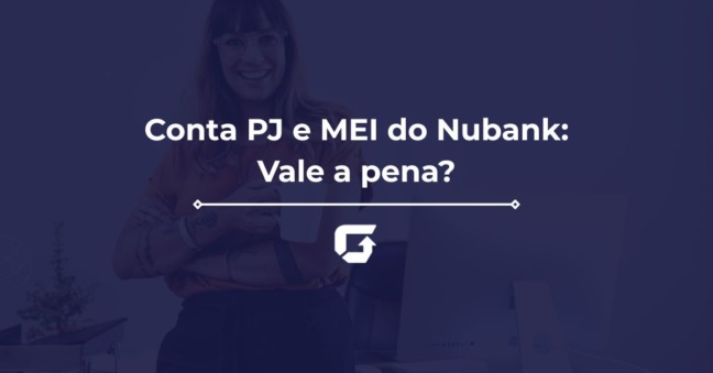 Conta PJ e MEI do Nubank: Vale a pena usar? Quanto custa?
