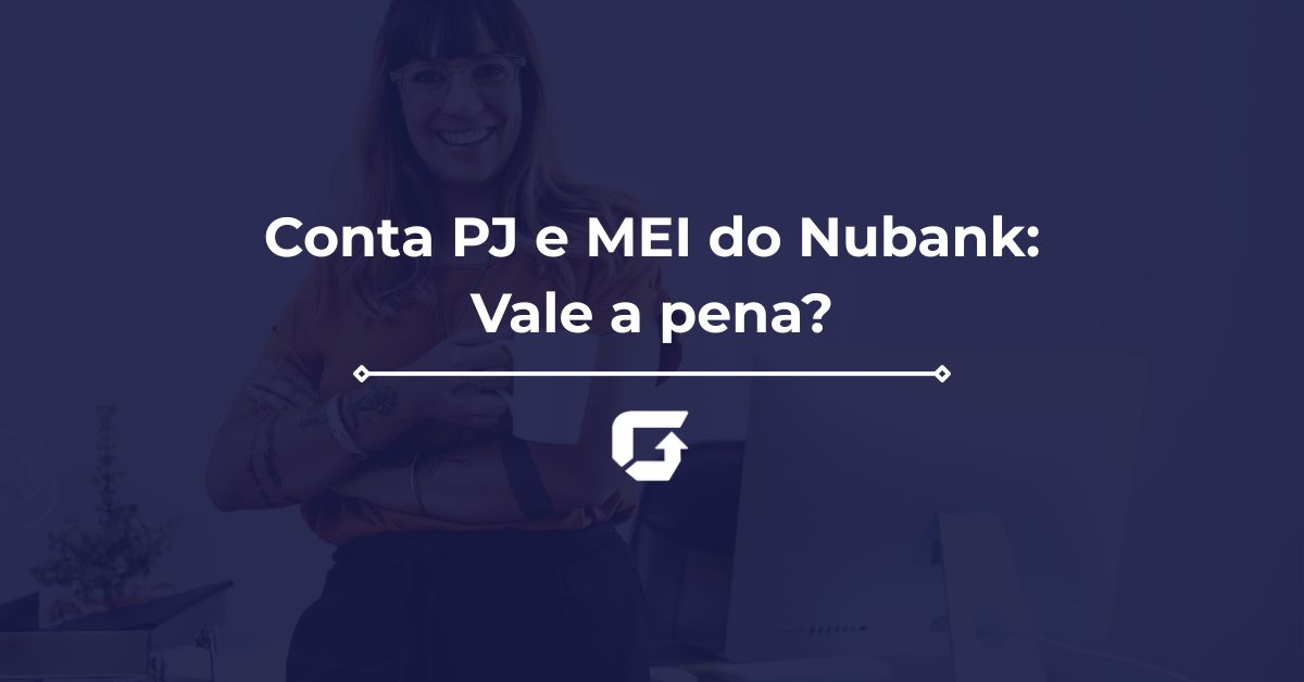 Conta PJ e MEI do Nubank: Vale a pena usar? Quanto custa? Conta PJ e MEI do Nubank: Vale a pena usar? Quanto custa?