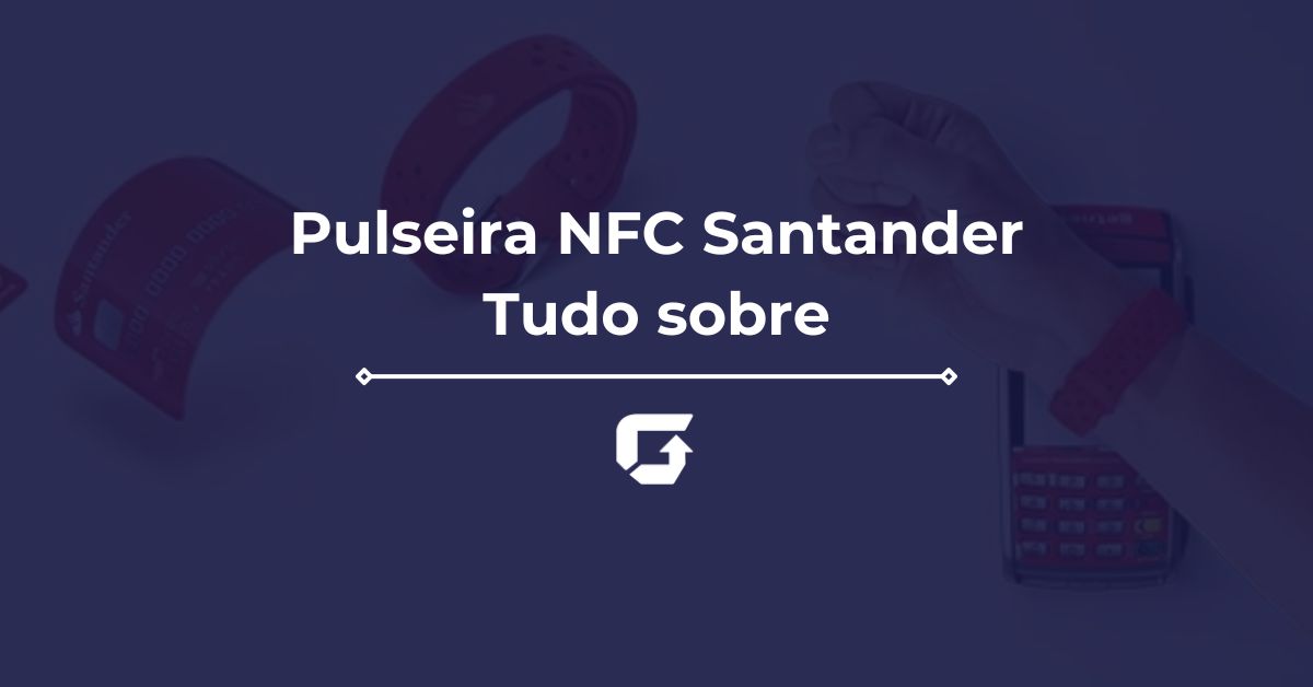 Pulseira NFC Santander: como obter? Veja valores e tudo sobre
