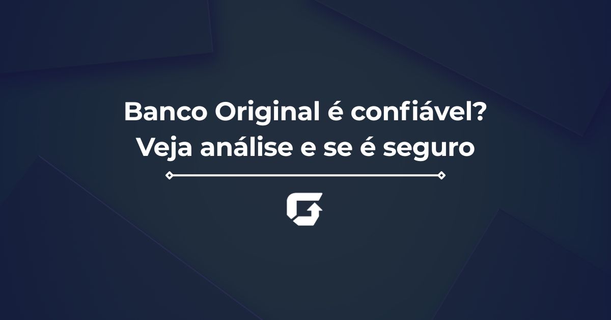Banco Original é confiável? Veja análise e se é seguro