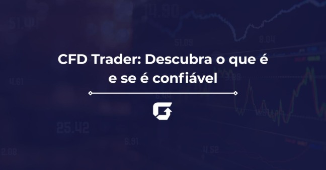 CFD Trader: Descubra o que é e se é confiável