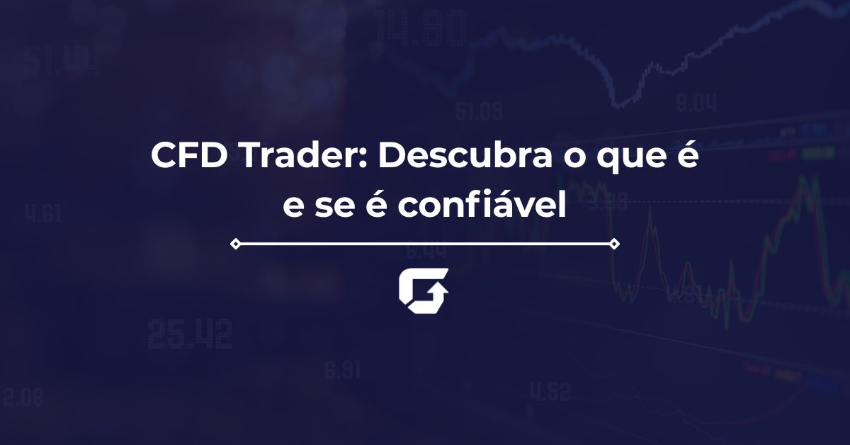 CFD Trader: Descubra o que é e se é confiável