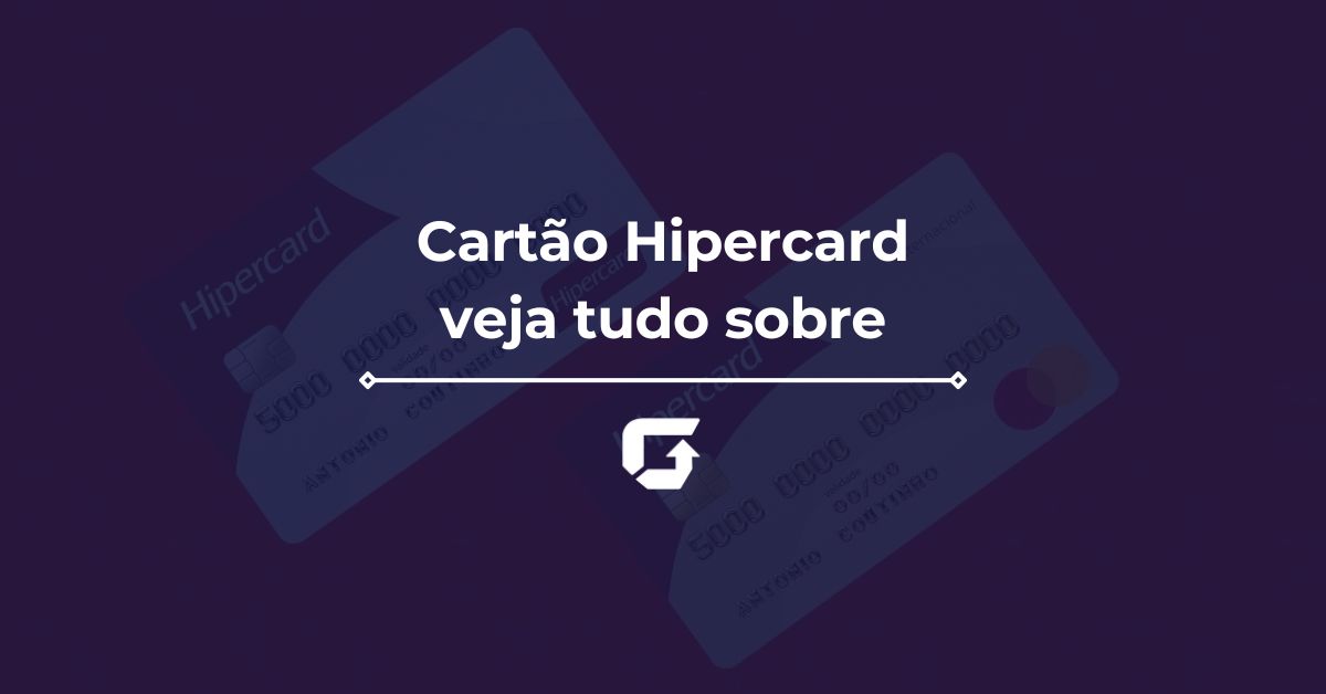 Cartão Hipercard vale a pena? Tem anuidade? Tudo sobre