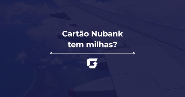 Cartão Nubank tem milhas? Saiba tudo sobre