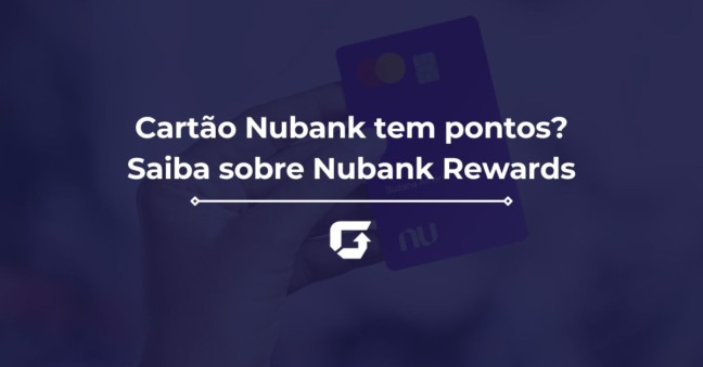 Cartão Nubank tem pontos? Saiba mais sobre o Nubank Rewards