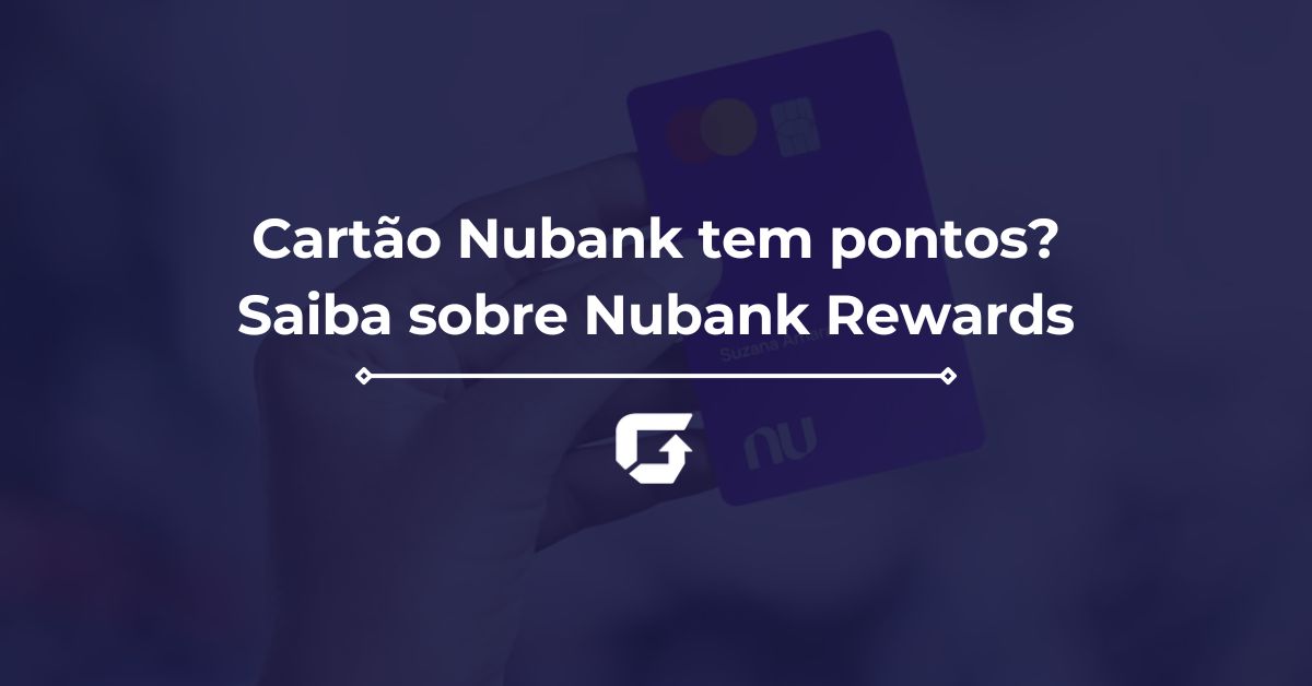 Cartão Nubank tem pontos? Saiba mais sobre o Nubank Rewards