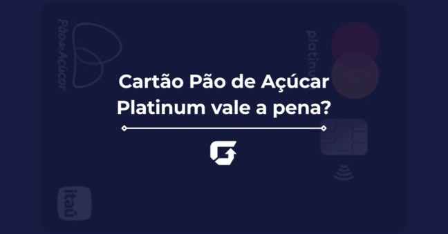 Cartão Pão de Açúcar Platinum vale a pena? Veja Avaliação