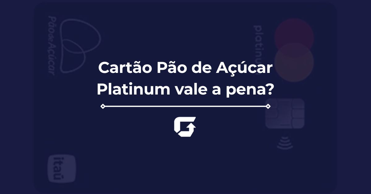 Cartão Pão de Açúcar Platinum vale a pena? Veja Avaliação