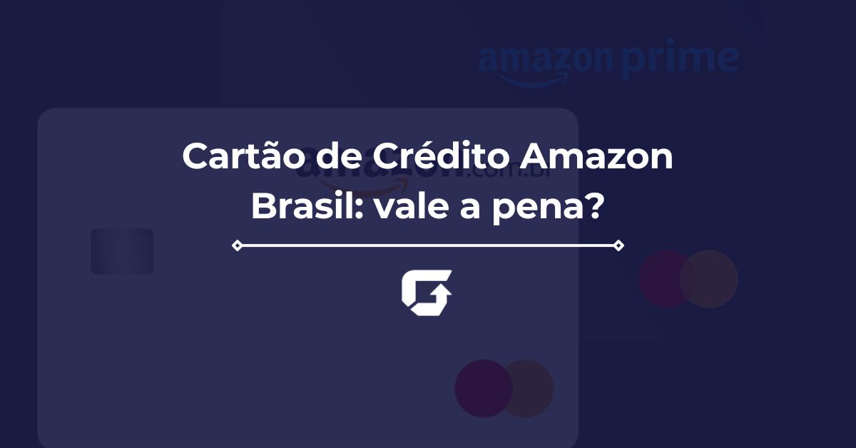 Cartão de Crédito Amazon Brasil: vale a pena? Benefícios e mais