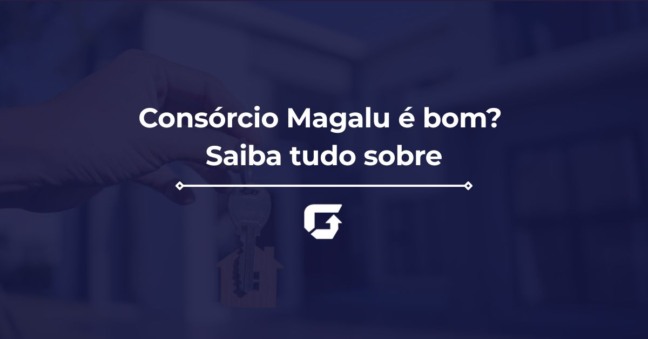 Consórcio Magalu é bom e confiável? Tudo sobre
