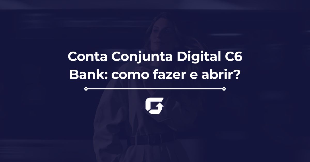 Conta Conjunta Digital C6 Bank: como fazer e abrir? Conta Conjunta Digital C6 Bank: como fazer e abrir?