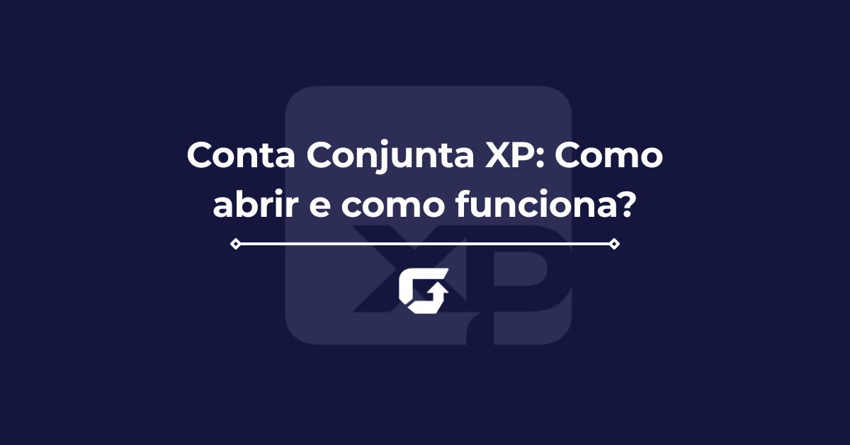 Conta Conjunta XP: Como abrir e como funciona?