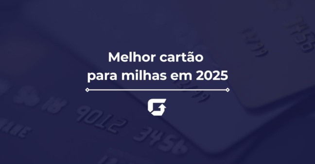 Melhor cartão para milhas em 2025: cartões para acumular pontos