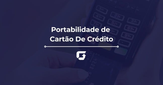 Portabilidade de Cartão De Crédito: saiba como funcionará
