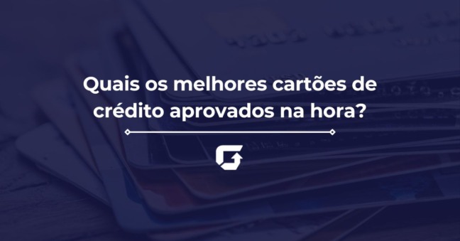 Quais os melhores cartões de crédito aprovados na hora?