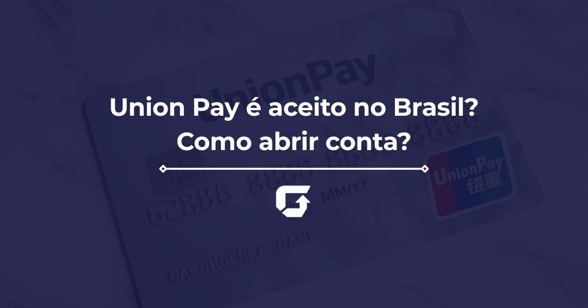 Union Pay é aceito no Brasil Como abrir conta