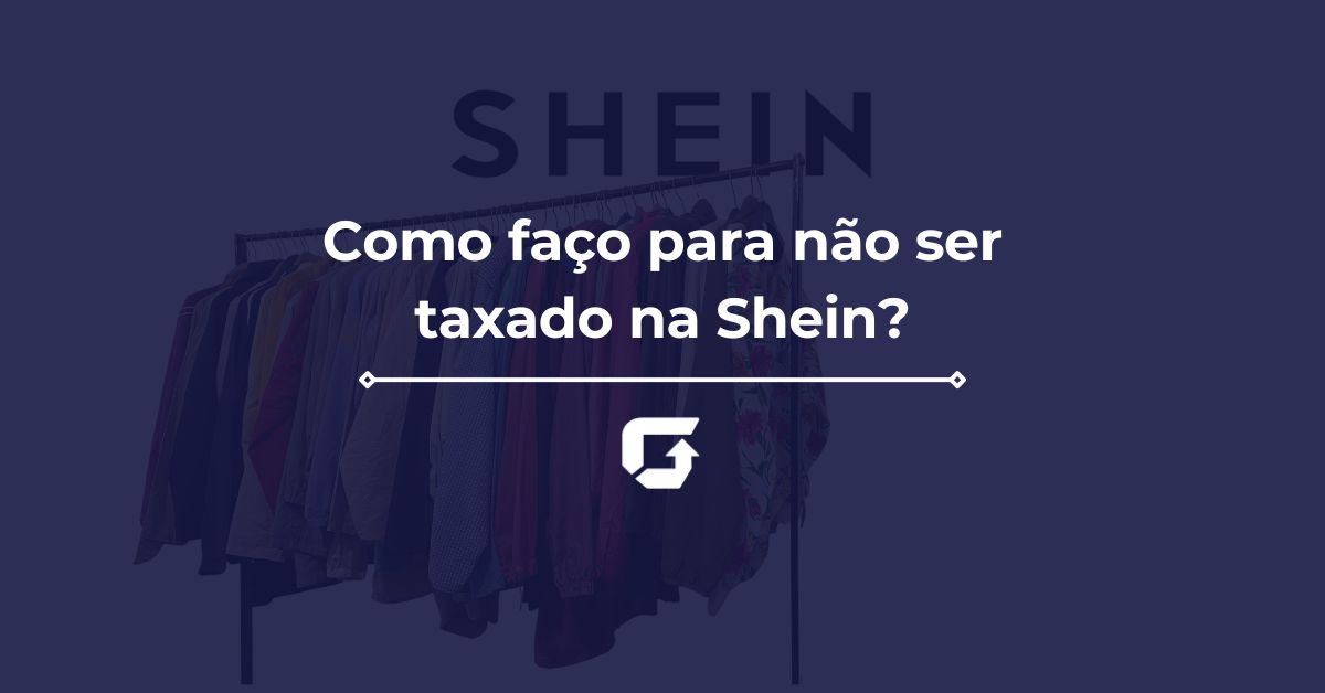 Como faço para não ser taxado na Shein?
