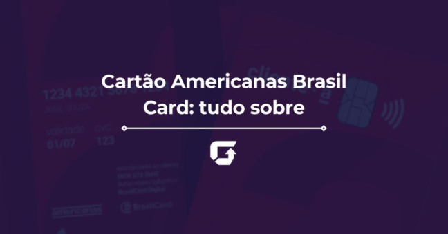 Cartão Americanas Brasil Card: como solicitar e qual anuidade