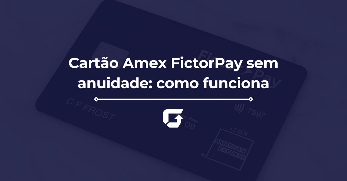 Cartão Amex FictorPay sem anuidade: como funciona