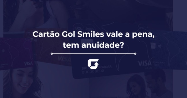 Cartão Gol Smiles vale a pena, tem anuidade?