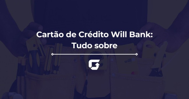Cartão de Crédito Will Bank é bom? Veja limite inicial, fatura e mais