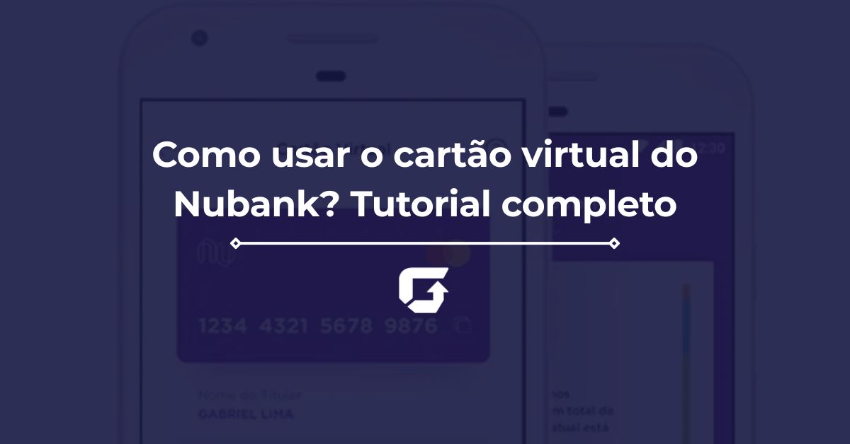 Como usar o cartão virtual do Nubank? Tutorial completo