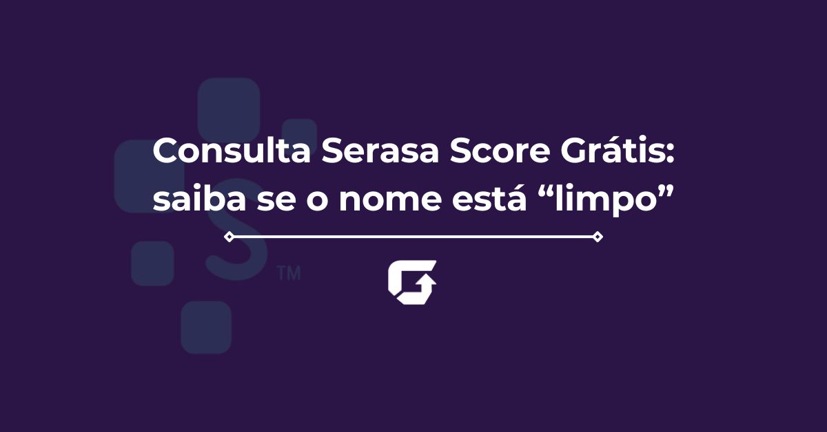 Consulta Serasa Score Grátis: saiba se seu nome está “limpo”