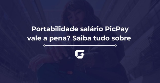 Portabilidade salário PicPay vale a pena? Saiba tudo sobre