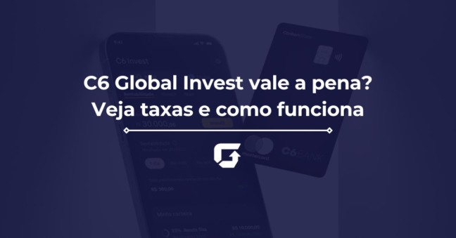 C6 Global Invest vale a pena? Veja taxas e como funciona