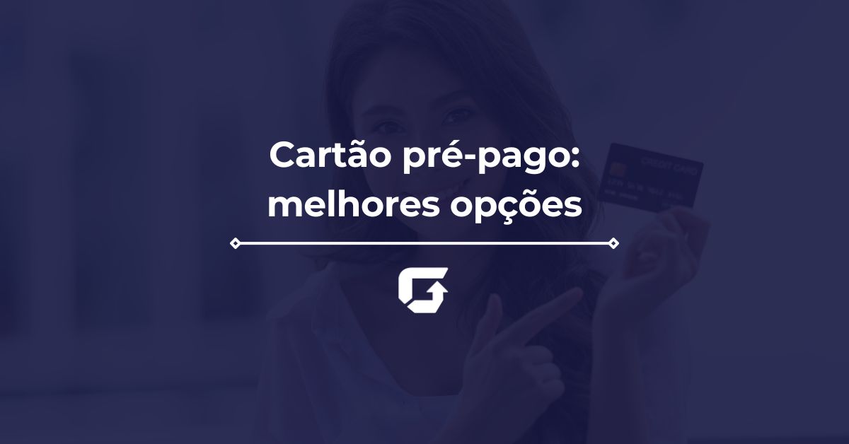 Cartão Pré-Pago Gratuito e Recarregável: melhores opções